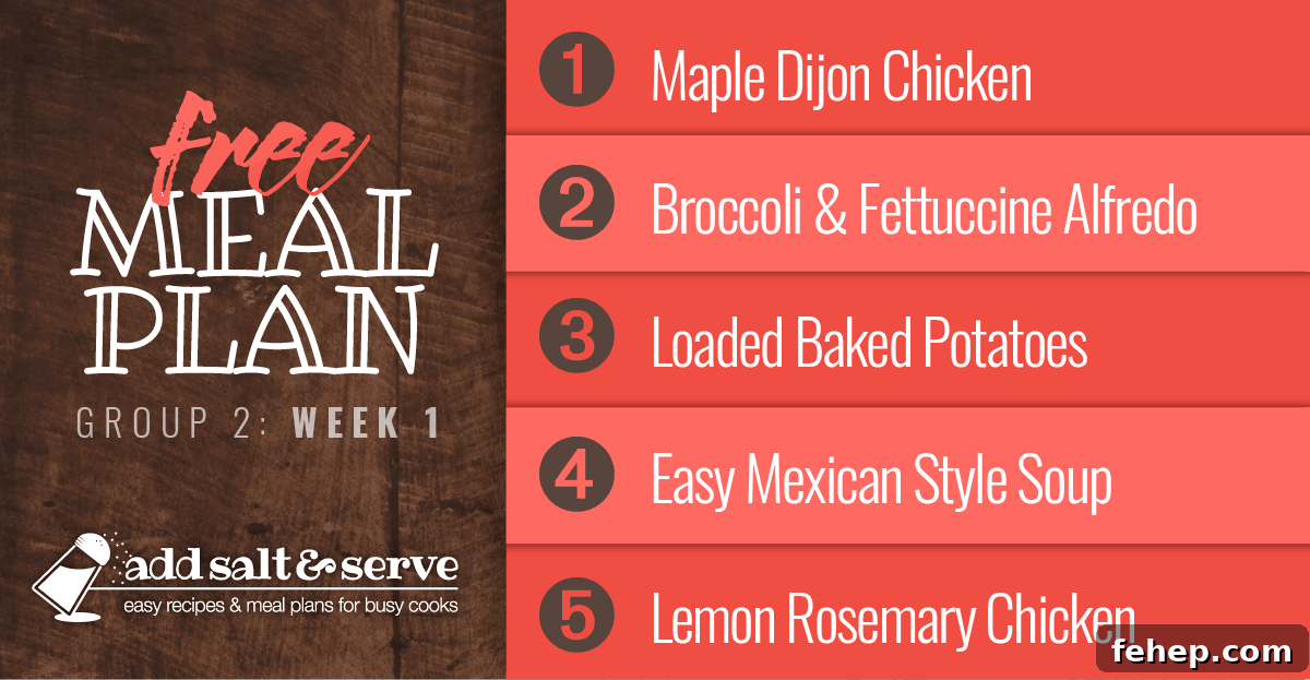 Meal Plan for Week 1 (Group 2): Maple Dijon Chicken, Broccoli & Fettuccine Alfredo, Loaded Baked Potatoes, Quick & Easy Mexican Style Soup, Lemon Rosemary Chicken
